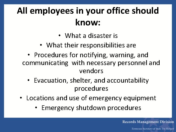 All employees in your office should know: • What a disaster is • What