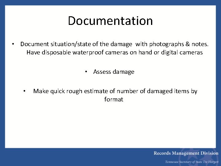 Documentation • Document situation/state of the damage with photographs & notes. Have disposable waterproof