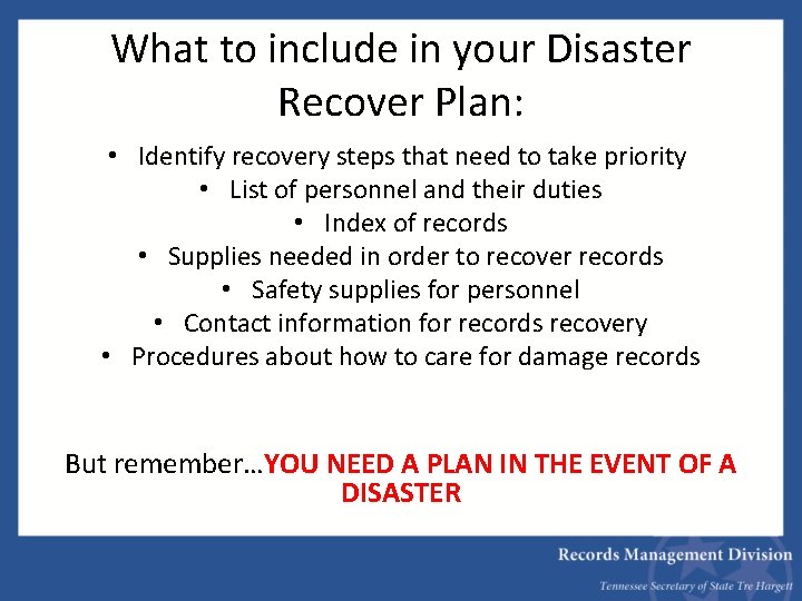 What to include in your Disaster Recover Plan: • Identify recovery steps that need