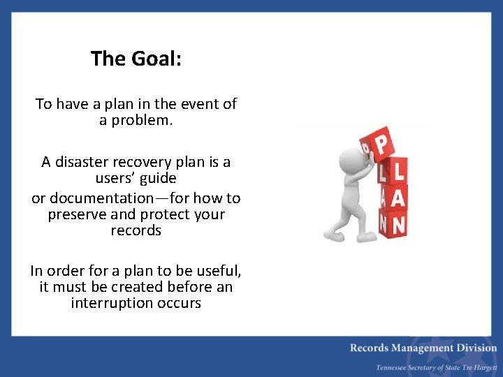 The Goal: To have a plan in the event of a problem. A disaster