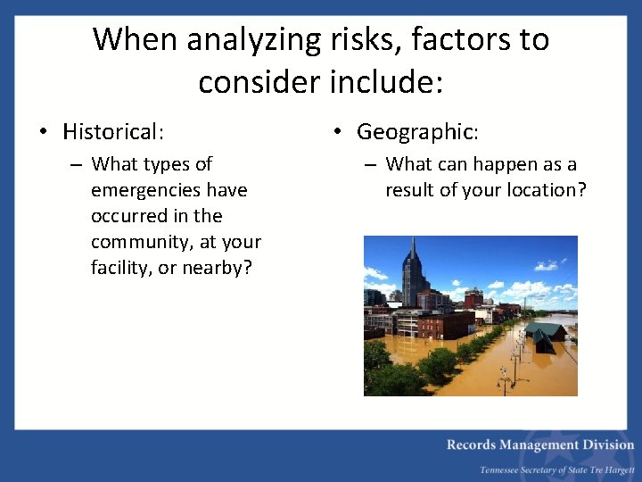 When analyzing risks, factors to consider include: • Historical: – What types of emergencies