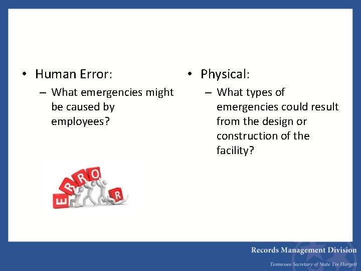  • Human Error: – What emergencies might be caused by employees? • Physical: