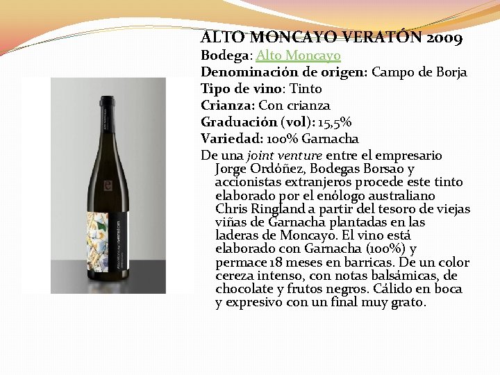 ALTO MONCAYO VERATÓN 2009 Bodega: Alto Moncayo Denominación de origen: Campo de Borja Tipo