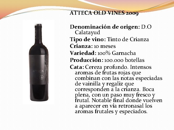 ATTECA OLD VINES 2009 Denominación de origen: D. O Calatayud Tipo de vino: Tinto