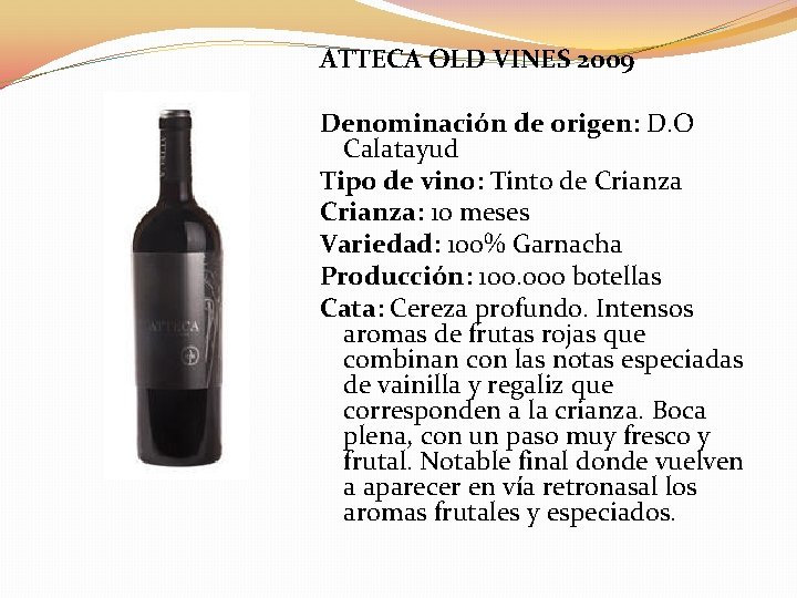 ATTECA OLD VINES 2009 Denominación de origen: D. O Calatayud Tipo de vino: Tinto ATTECA OLD VINES 2009 Denominación de origen: D. O Calatayud Tipo de vino: Tinto