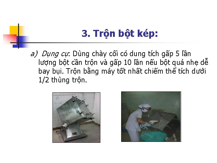 3. Trộn bột kép: a) Dụng cụ: Dùng chày cối có dung tích gấp