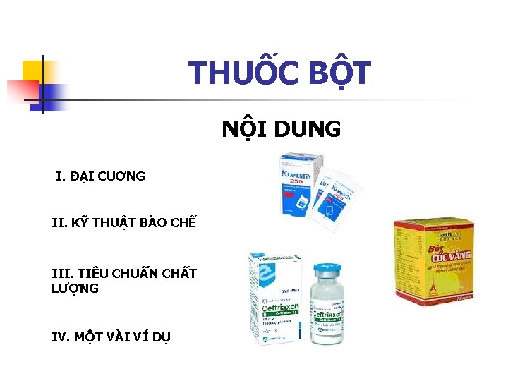 THUỐC BỘT NỘI DUNG I. ĐẠI CUƠNG II. KỸ THUẬT BÀO CHẾ III. TIÊU