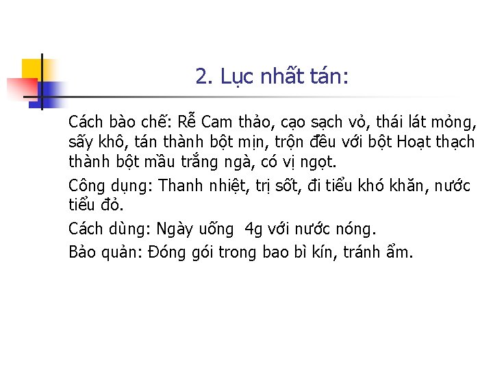 2. Lục nhất tán: Cách bào chế: Rễ Cam thảo, cạo sạch vỏ, thái