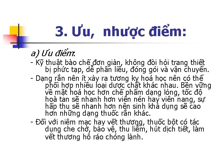 3. Ưu, nhược điểm: a) Ưu điểm: - Kỹ thuật bào chế đơn giản,