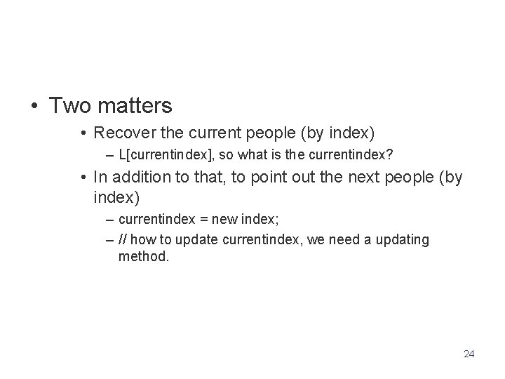  • Two matters • Recover the current people (by index) – L[currentindex], so