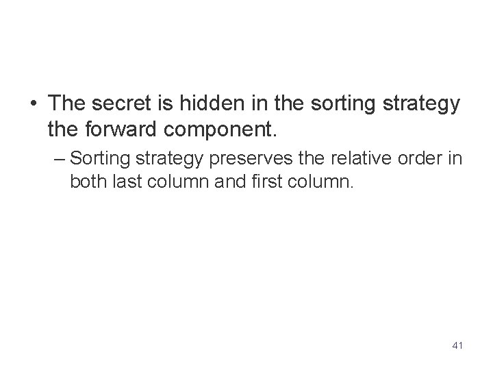  • The secret is hidden in the sorting strategy the forward component. –