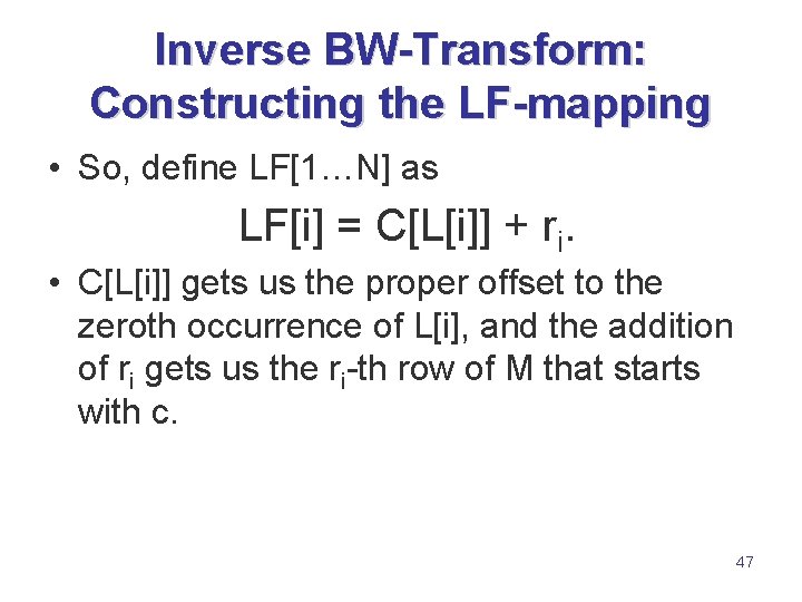 Inverse BW-Transform: Constructing the LF-mapping • So, define LF[1…N] as LF[i] = C[L[i]] +