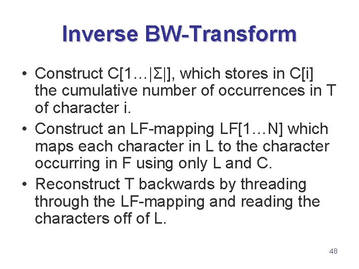 Inverse BW-Transform • Construct C[1…|Σ|], which stores in C[i] the cumulative number of occurrences