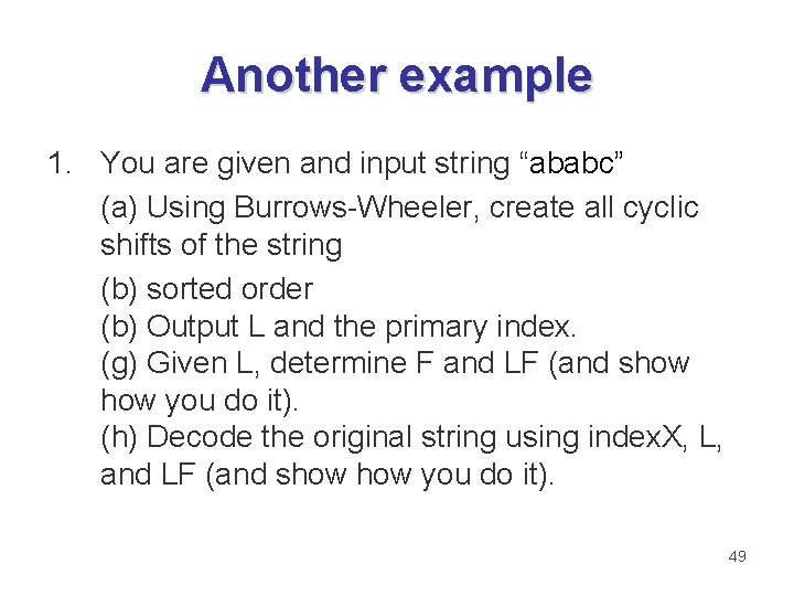 Another example 1. You are given and input string “ababc” (a) Using Burrows-Wheeler, create