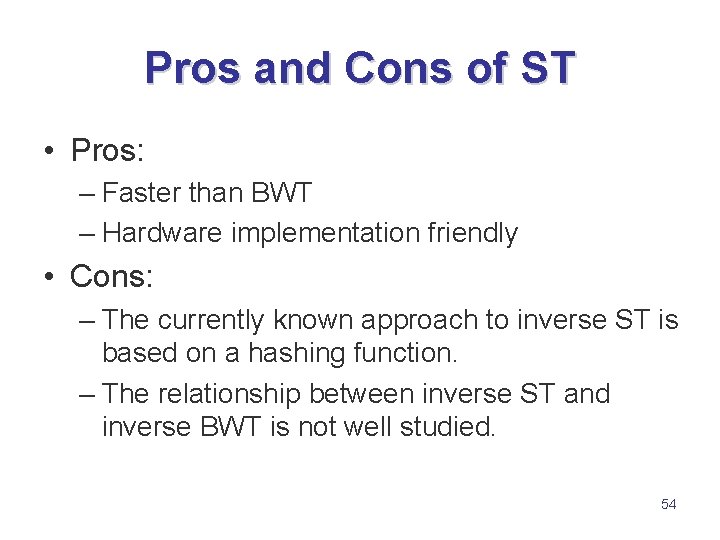 Pros and Cons of ST • Pros: – Faster than BWT – Hardware implementation