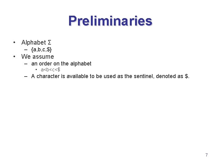 Preliminaries • Alphabet Σ – {a, b, c, $} • We assume – an