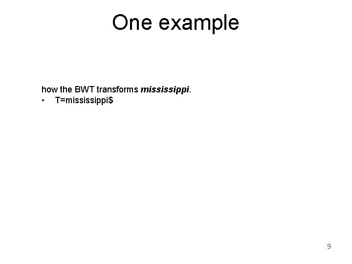 One example how the BWT transforms mississippi. • T=mississippi$ 9 