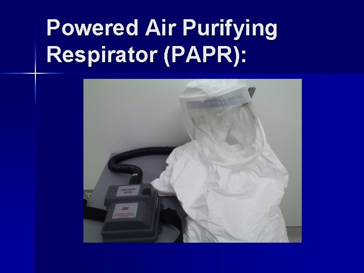 Powered Air Purifying Respirator (PAPR): 