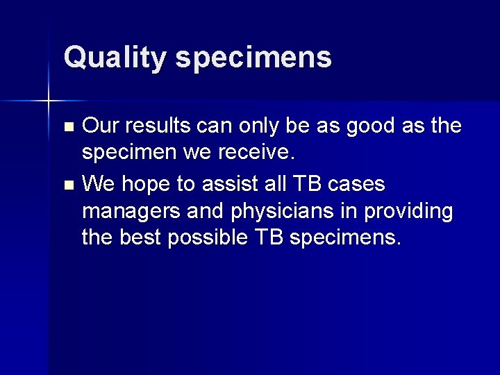 Quality specimens Our results can only be as good as the specimen we receive.