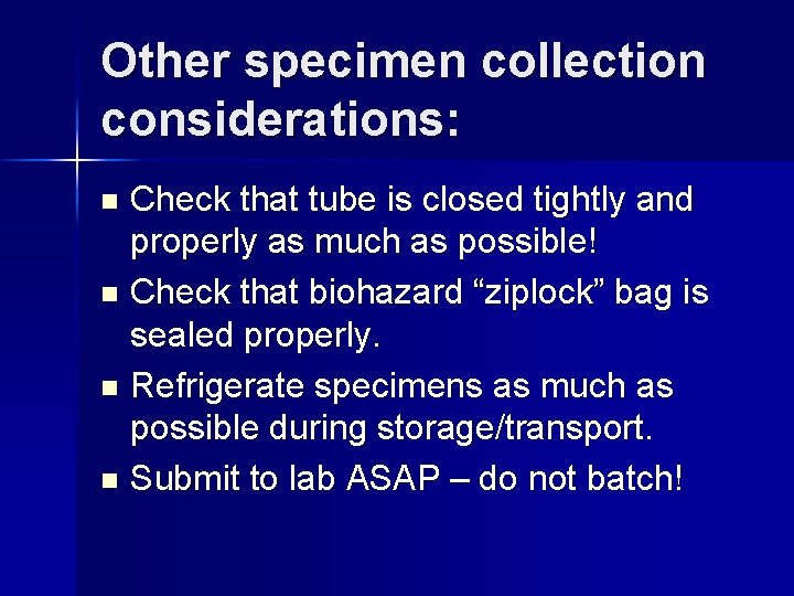 Other specimen collection considerations: Check that tube is closed tightly and properly as much