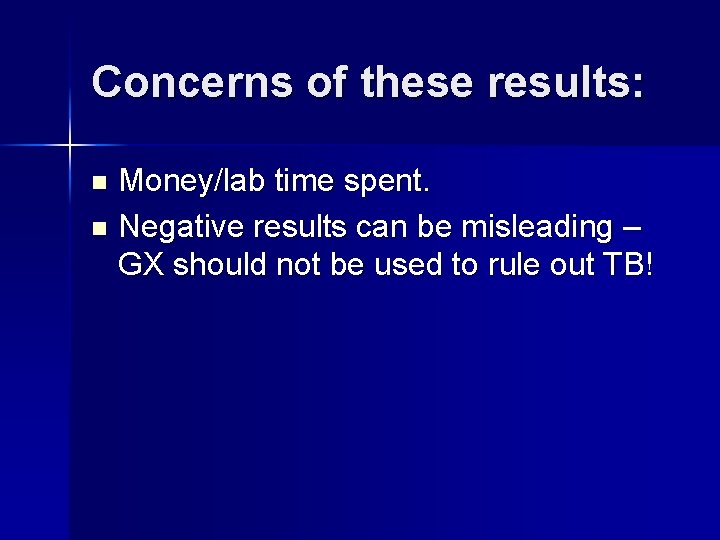 Concerns of these results: Money/lab time spent. n Negative results can be misleading –