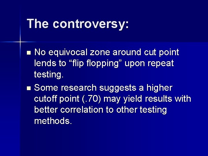 The controversy: No equivocal zone around cut point lends to “flip flopping” upon repeat