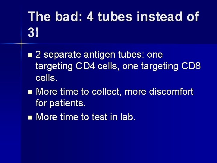 The bad: 4 tubes instead of 3! 2 separate antigen tubes: one targeting CD