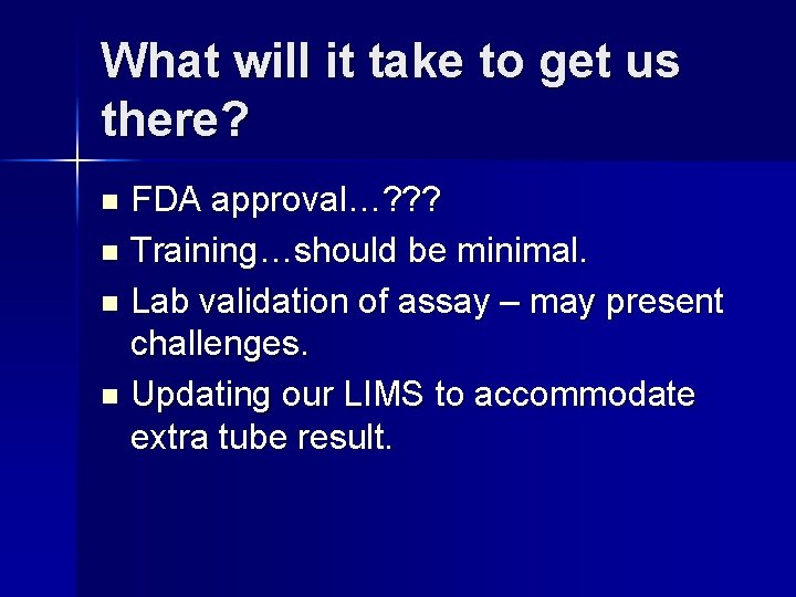 What will it take to get us there? FDA approval…? ? ? n Training…should