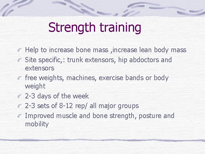 Strength training Help to increase bone mass , increase lean body mass Site specific,