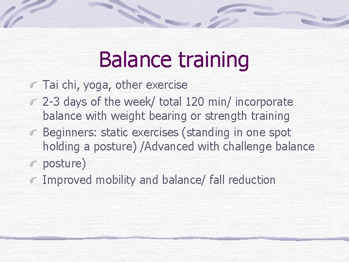 Balance training Tai chi, yoga, other exercise 2 -3 days of the week/ total