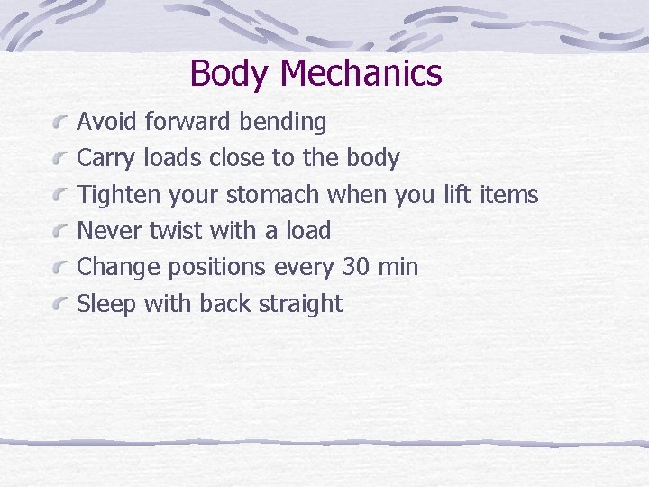 Body Mechanics Avoid forward bending Carry loads close to the body Tighten your stomach