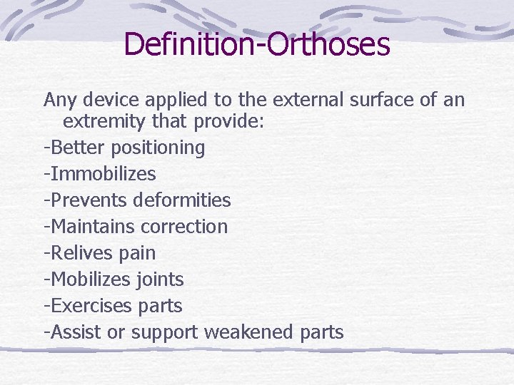 Definition-Orthoses Any device applied to the external surface of an extremity that provide: -Better