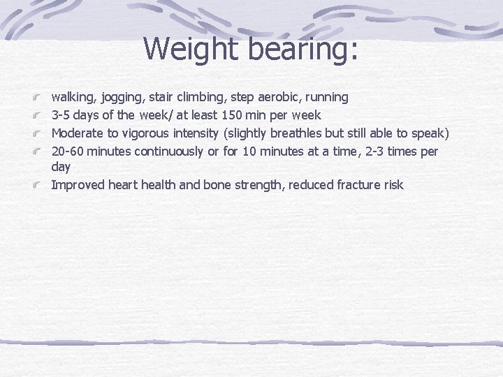 Weight bearing: walking, jogging, stair climbing, step aerobic, running 3 -5 days of the