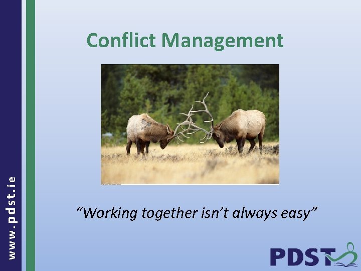 www. pdst. ie Conflict Management “Working together isn’t always easy” 