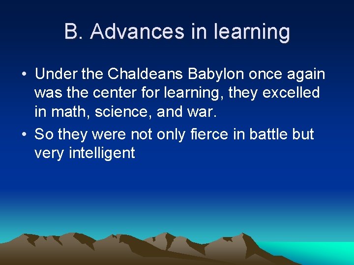 B. Advances in learning • Under the Chaldeans Babylon once again was the center