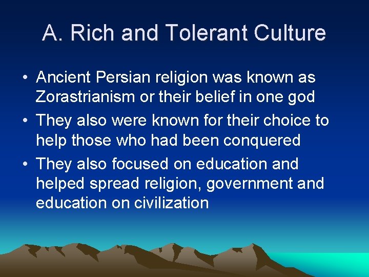 A. Rich and Tolerant Culture • Ancient Persian religion was known as Zorastrianism or