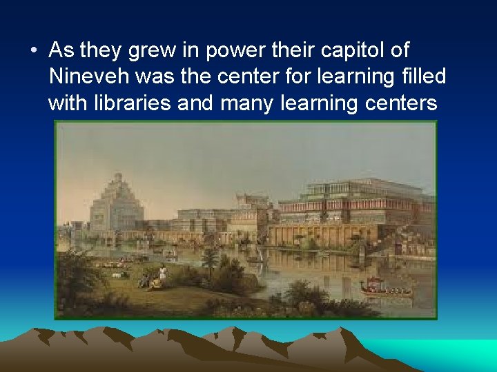  • As they grew in power their capitol of Nineveh was the center