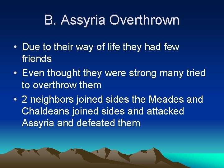 B. Assyria Overthrown • Due to their way of life they had few friends