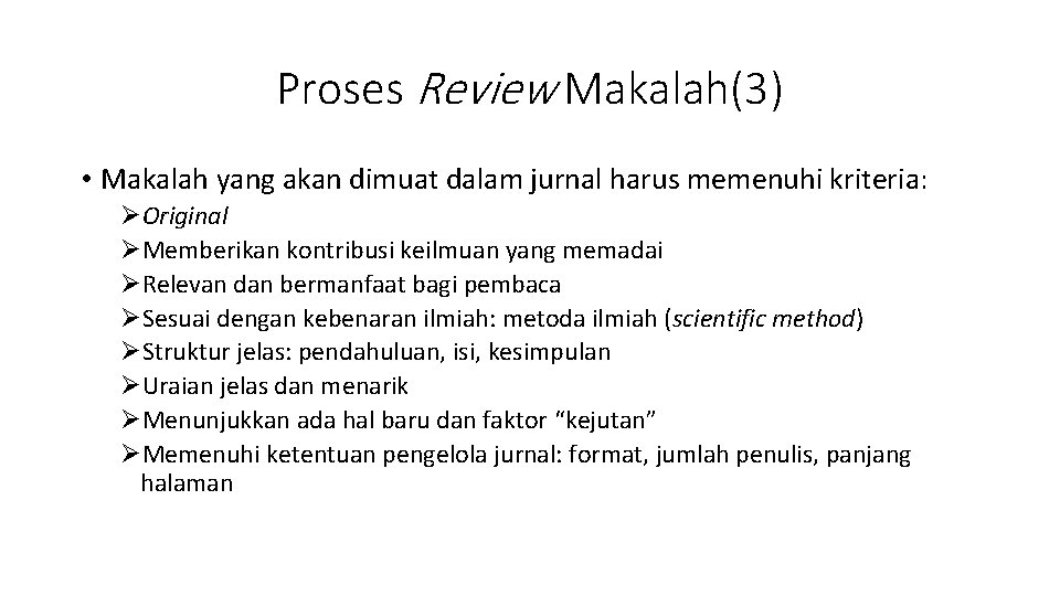 Proses Review Makalah(3) • Makalah yang akan dimuat dalam jurnal harus memenuhi kriteria: ØOriginal