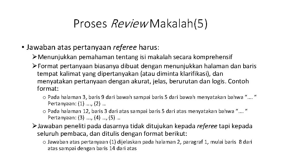 Proses Review Makalah(5) • Jawaban atas pertanyaan referee harus: ØMenunjukkan pemahaman tentang isi makalah