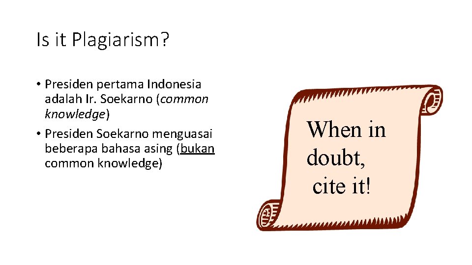 Is it Plagiarism? • Presiden pertama Indonesia adalah Ir. Soekarno (common knowledge) • Presiden