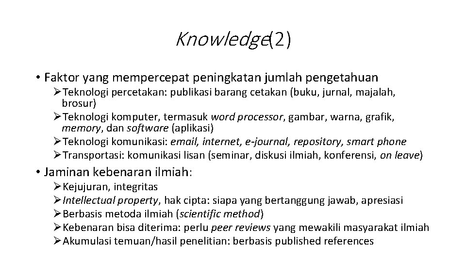 Knowledge(2) • Faktor yang mempercepat peningkatan jumlah pengetahuan ØTeknologi percetakan: publikasi barang cetakan (buku,