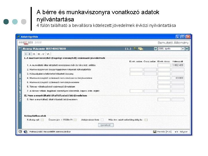 A bérre és munkaviszonyra vonatkozó adatok nyilvántartása 4 fülön található a bevallásra kötelezett jövedelmek
