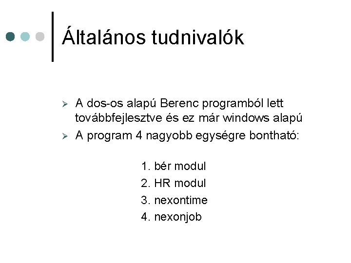 Általános tudnivalók Ø Ø A dos-os alapú Berenc programból lett továbbfejlesztve és ez már