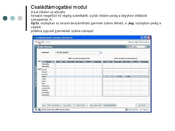 Családtámogatási modul A bal oldalon az aktuális hónapot megelőző hó végéig számfejtett, a jobb