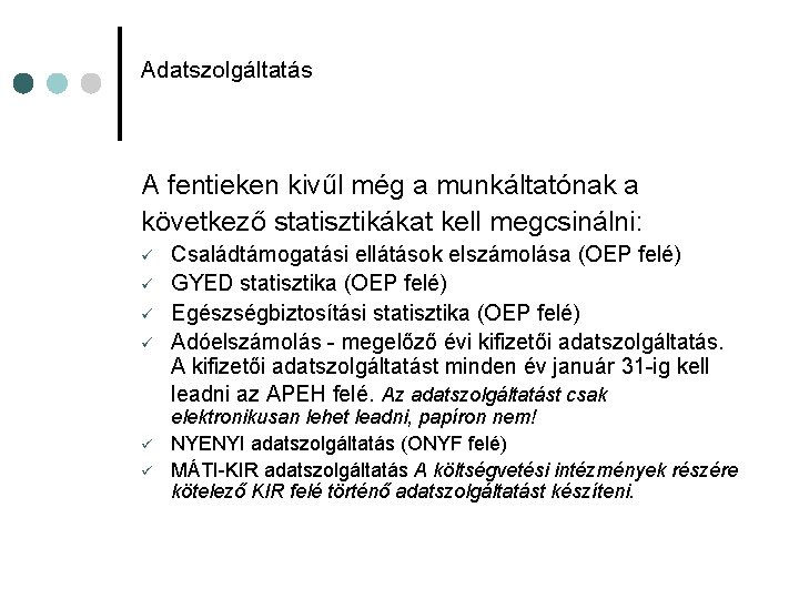 Adatszolgáltatás A fentieken kivűl még a munkáltatónak a következő statisztikákat kell megcsinálni: ü ü