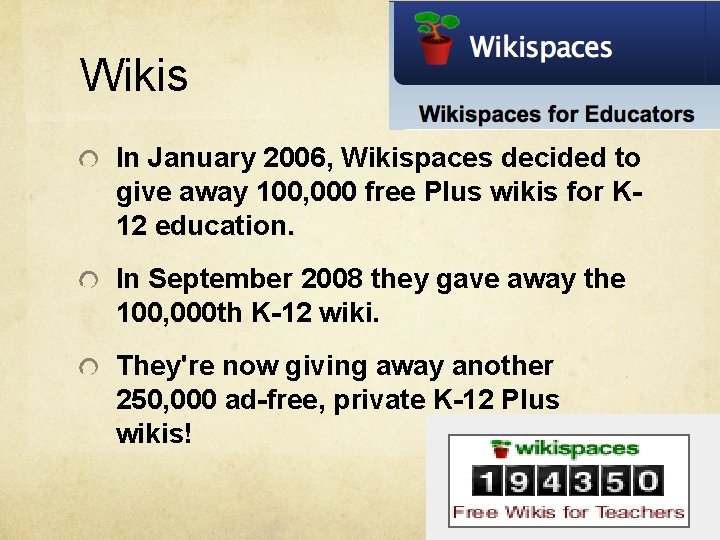 Wikis In January 2006, Wikispaces decided to give away 100, 000 free Plus wikis