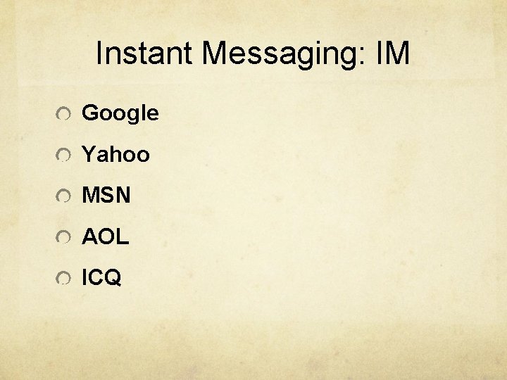 Instant Messaging: IM Google Yahoo MSN AOL ICQ 