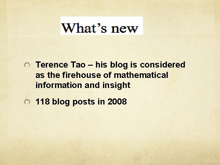 Terence Tao – his blog is considered as the firehouse of mathematical information and
