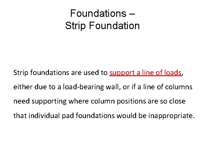 Foundations – Strip Foundation Strip foundations are used to support a line of loads, Foundations – Strip Foundation Strip foundations are used to support a line of loads,